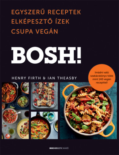 BOSH! - Egyszerű receptek, Elképesztő Ízek, Csupa Vegán