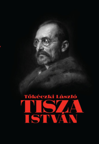 Tisza István eszmei, politikai arca - László Tőkéczki