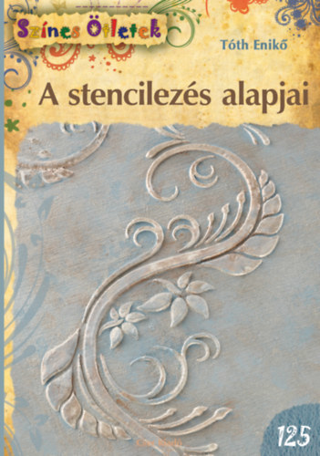 Kniha A stencilezés alapjai - Színes Ötletek 125. - Enikő Mária Tóth