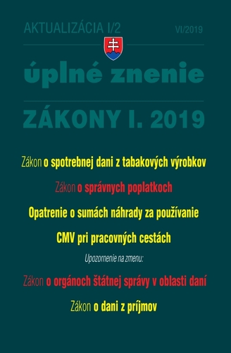 Zákony 2019 I aktualizácia I 2 - Úplné znenie po novele - Zákon o spotrebnej dani z tabakových výrobkov, Zákon o správnych poplatkoch, Opatrenie o sumách základnej náhrady za používanie CMV