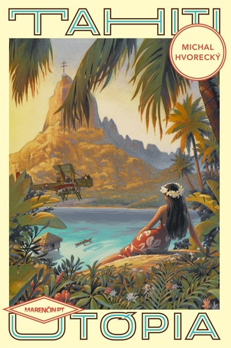 Tahiti – Utópia - Michal Hvorecký