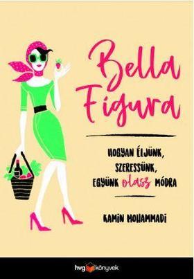 Bella Figura-Hogyan éljünk,szeressünk,együnk olasz módra