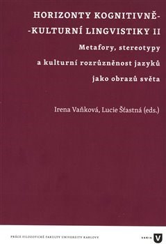 Kniha Horizonty kognitivně - kulturní lingvistiky II. - Lucie Šťastná,Irena Vaňková
