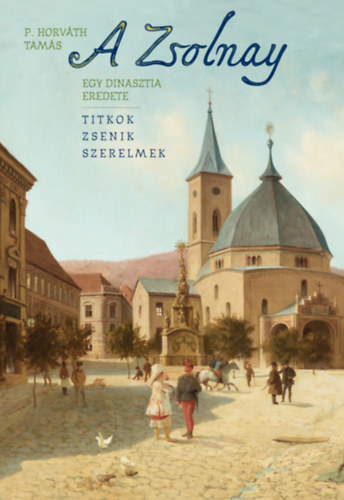 Kniha A Zsolnay - Egy dinasztia eredete - Tamás P. Horváth