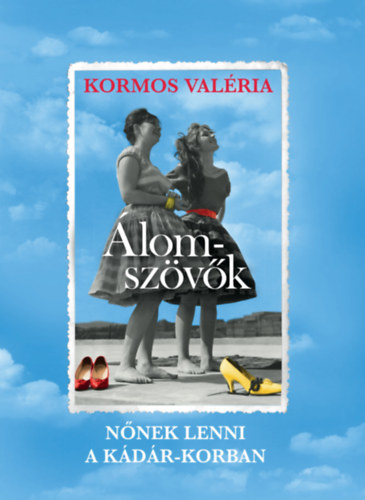Kniha Álomszövők - Nőnek lenni a Kádár-korban - Valéria Kormos