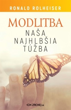 Modlitba, naša najhlbšia túžba - Ronald Rolheiser
