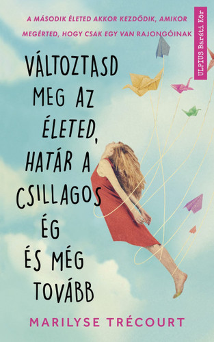 Kniha Változtasd meg az életed, határ a csillagos ég és még tovább - Marilyse Trécourt