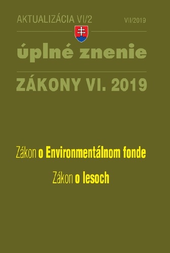 Zákony 2019 VI aktualizácia VI 2 - Úplné znenie zákonov po novele - Zákon o lesoch, Zákon o Environmentálnom fonde