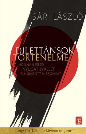 Kniha Dilettánsok történelme - Honnan ered Nyugat és Kelet elhibázott viszonya? - László Sári