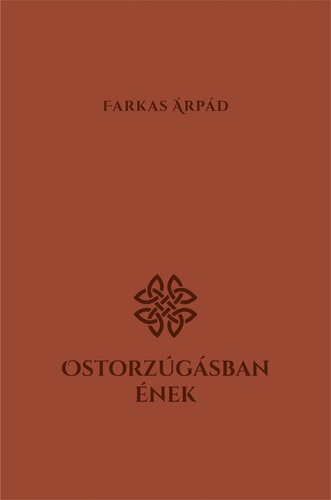 Kniha Ostorzúgásban ének - Farkas Árpád