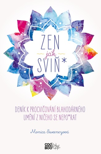 Kniha Zen jak sviň* - Monica Sweeneyova