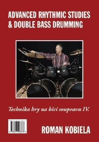 Technika hry na bicí soupravu IV. / Advanced Rhythmic Studies & Double Bass Drumming - Roman Kobiela