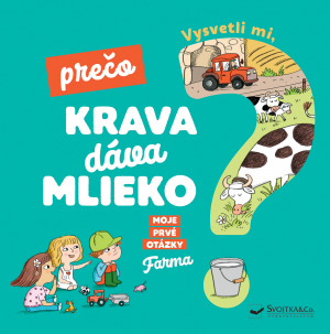 Kniha Vysvetli mi, prečo krava dáva mlieko? Moje prvé otázky o farme