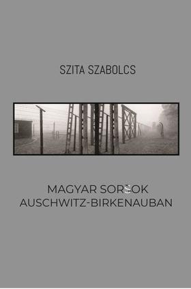 Magyar sorsok Auschwitz-Birkenauban - Szabolcs Szita