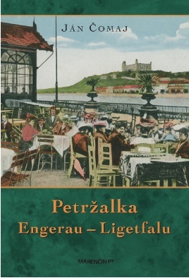 Kniha Petržalka – Engerau – Ligetfalu - 3. vydanie - Ján Čomaj