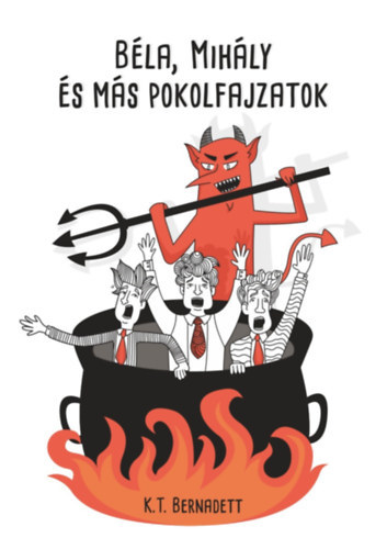 Kniha Béla, Mihály és más pokolfajzatok - K.T. Bernadett