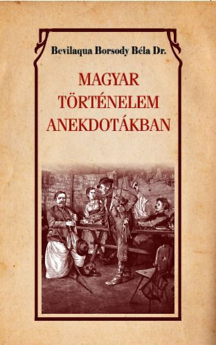 Kniha Magyar történelem anekdotákban - Béla Bevilaqua Borsody