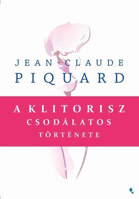A klitorisz csodálatos története - Jean- Claude Piquard