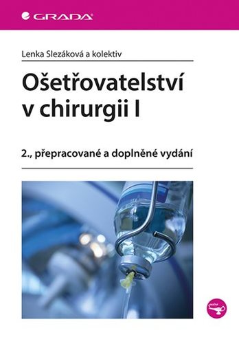 Ošetřovatelství v chirurgii I. - 2. vydání - Lenka Slezáková,Kolektív autorov