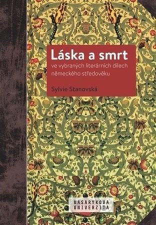 Kniha Láska a smrt ve vybraných literárních dílech německého středověku - Sylvie Stanovská