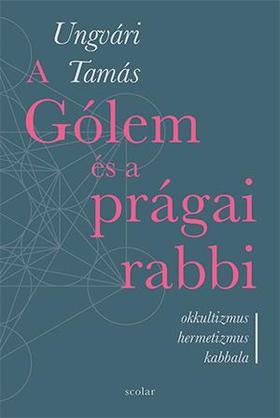 Kniha A Gólem és a prágai rabbi - Tamás Ungvári