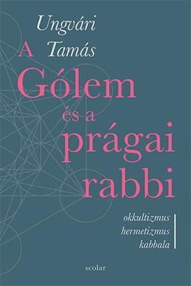 A Gólem és a prágai rabbi - Tamás Ungvári