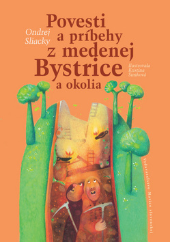 Povesti a príbehy z medenej Bystrice - Ondrej Sliacky
