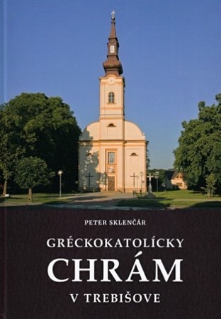 Kniha Gréckokatolícky chrám v Trebišove - Peter Sklenčár