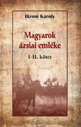 Magyarok ázsiai emléke I-II - Károly Bizoni