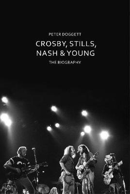 Crosby, Stills, Nash & Young - The Biography