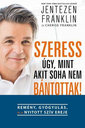 Kniha Szeress úgy, mint akit soha nem bántottak! - Franklin Jentezen