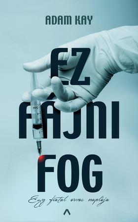 Ez fájni fog - Egy fiatal orvos naplója - Adam Kay