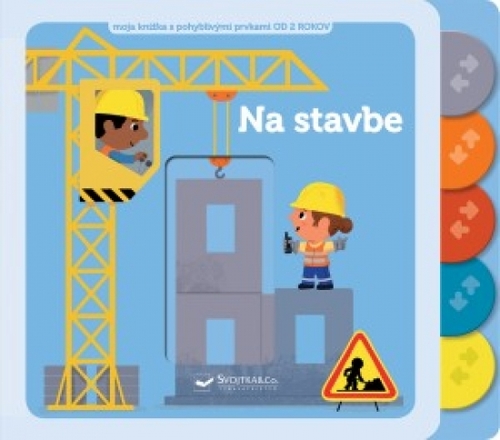 Kniha Na stavbe – moja knižka s pohyblivými prvkami