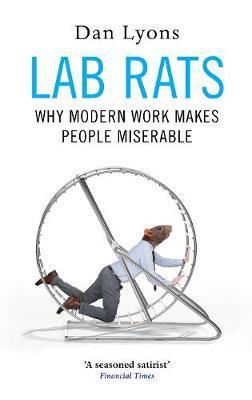 Lab Rats - Why Modern Work Makes People Miserable
