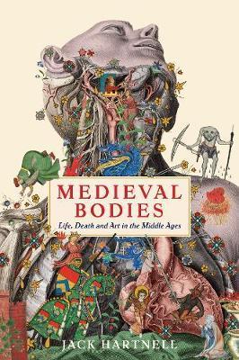 Medieval Bodies - Life, Death and Art in the Middle Ages
