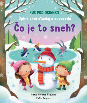 Čo je to sneh? Úplne prvé otázky a odpovede - Katie Daynes,Marta Alvarez Miguens