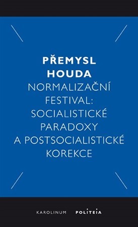 Normalizační festival: Socialistické paradoxy a postsocialistické korekce