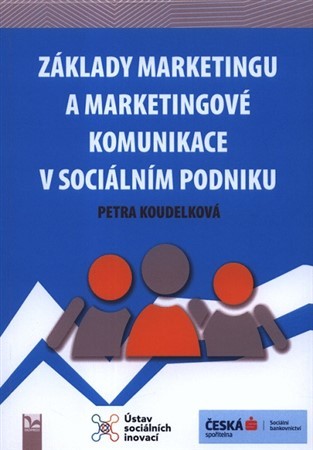 Základy marketingu a marketingové komunikace v sociálním podniku - Petra Koudelková