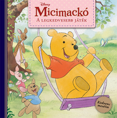 Disney - Micimackó - A legkedvesebb játék - Kedvenc meséim