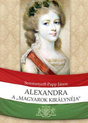 Kniha Alexandra, a "magyarok királynéja" - János Seremetyeff-Papp