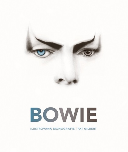 Bowie. Ilustrovaná monografie - Gilbert Pat,Michael Talián