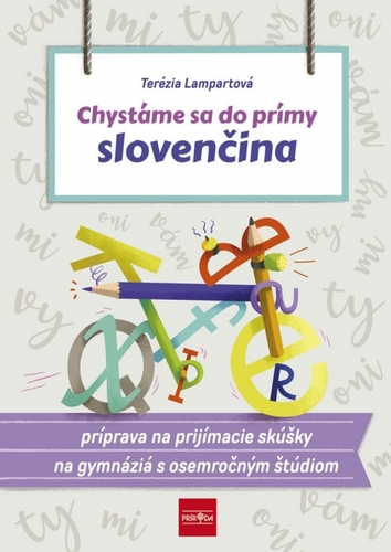 Kniha Chystáme sa do prímy – slovenčina, príprava na prijímacie skúšky zo slovenského jazyka a literatúry na osemročné gymnáziá