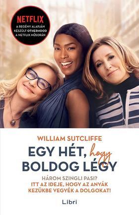 Egy hét, hogy boldog légy - William Sutcliffe