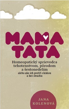 MamaTata - Homeopatický sprievodca tehotenstvom, pôrodom a šestonedelím - Jana Kolenová