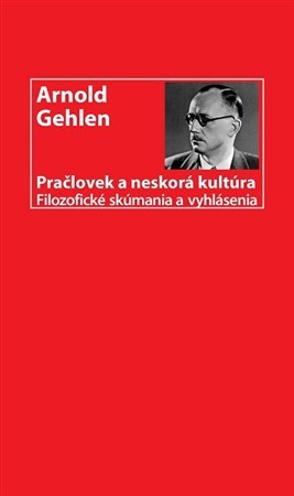 Pračlovek a neskorá kultúra - Arnold Gehlen