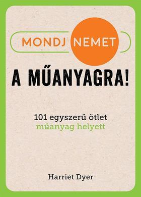 Mondj nemet a műanyagra! - Dyer Harriet