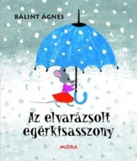 Az elvarázsolt egérkisasszony - Ágnes Bálint