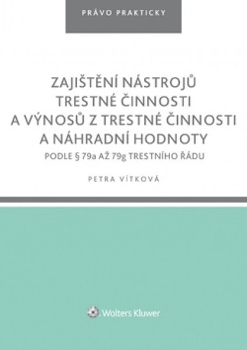 Zajištění nástrojů trestné činnosti a výnosů z trestné činnosti a náhradní hodnoty podle § 79a až 79g trestního řádu