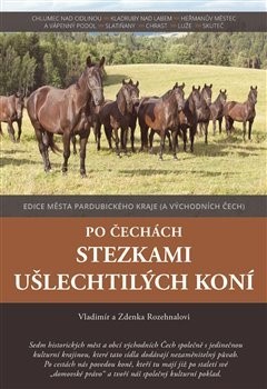 Po Čechách stezkami ušlechtilých koní - Zdenka Rozehnalová,Vladimír Rozehnal