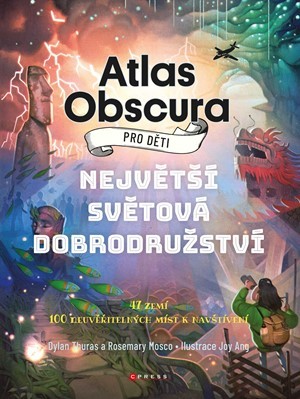 Atlas Obscura pro děti - Rosemary Mosco,Dylan Thuras,Joy Ang